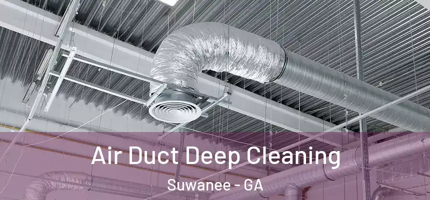  Air Duct Deep Cleaning Suwanee - GA