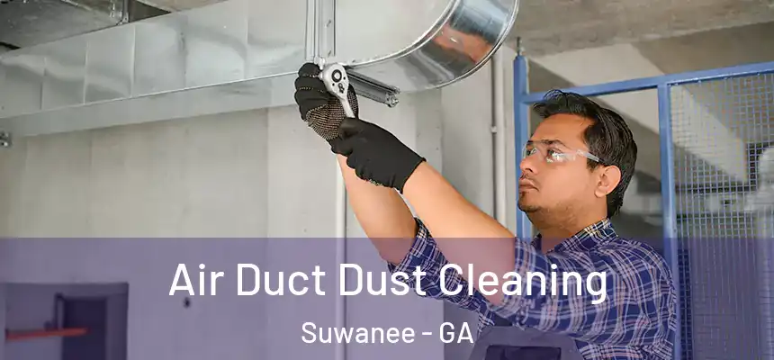  Air Duct Dust Cleaning Suwanee - GA