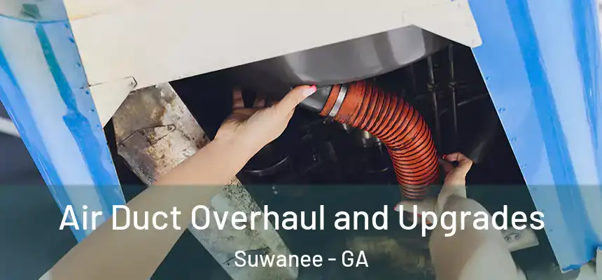  Air Duct Overhaul and Upgrades Suwanee - GA