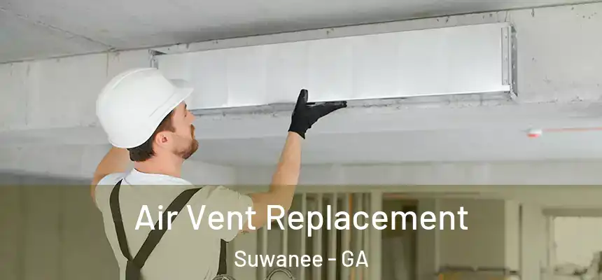  Air Vent Replacement Suwanee - GA