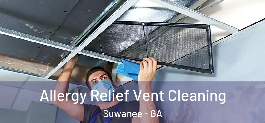  Allergy Relief Vent Cleaning Suwanee - GA