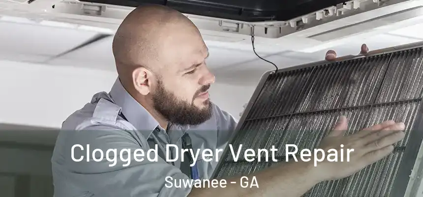  Clogged Dryer Vent Repair Suwanee - GA