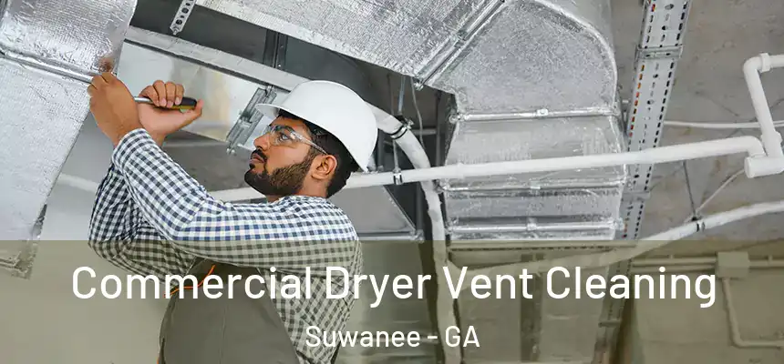  Commercial Dryer Vent Cleaning Suwanee - GA