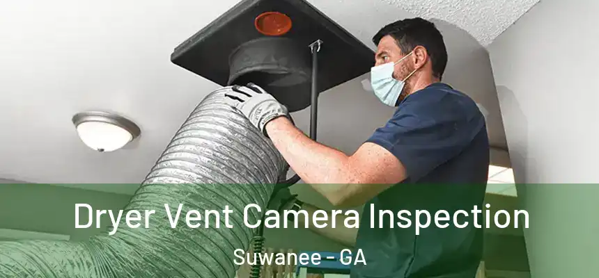  Dryer Vent Camera Inspection Suwanee - GA