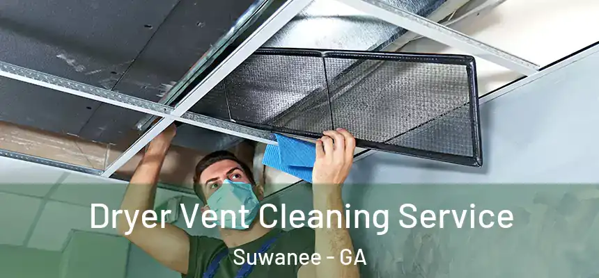  Dryer Vent Cleaning Service Suwanee - GA