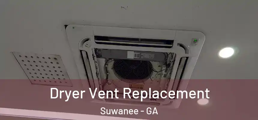  Dryer Vent Replacement Suwanee - GA