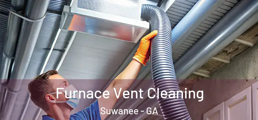  Furnace Vent Cleaning Suwanee - GA