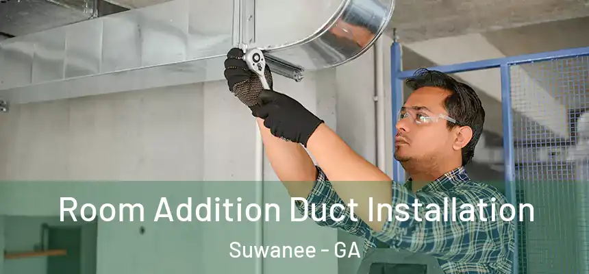  Room Addition Duct Installation Suwanee - GA