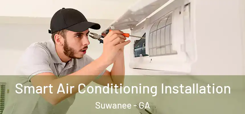  Smart Air Conditioning Installation Suwanee - GA