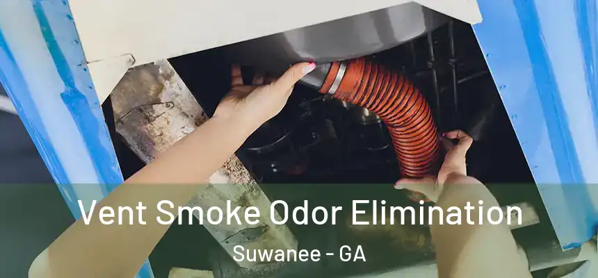  Vent Smoke Odor Elimination Suwanee - GA