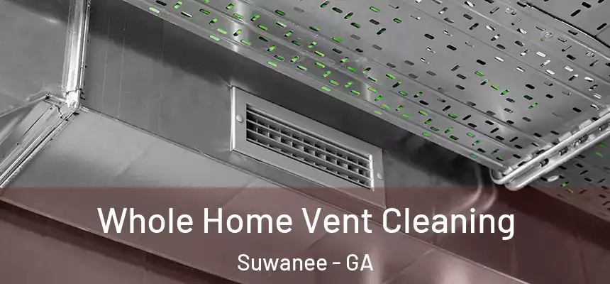  Whole Home Vent Cleaning Suwanee - GA